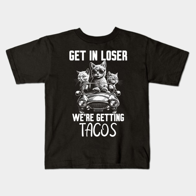 Get In Loser We’re Getting Tacos Kids T-Shirt by Work Memes